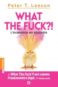 What the fuck ?! : l’économie en absurdie — Peter T. Leeson